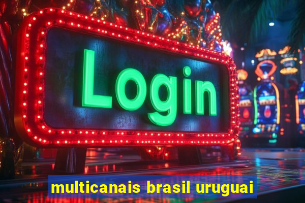 multicanais brasil uruguai